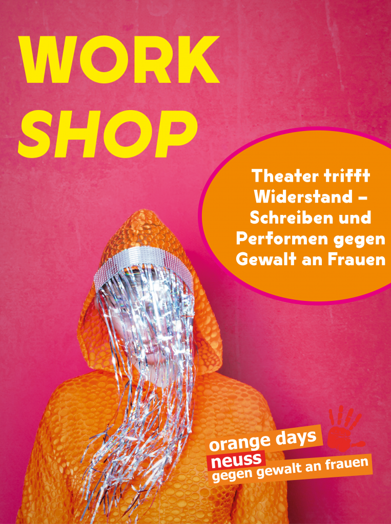 pinkes Plakat mit orangegekleideter Person mit Kapuze und silbernem Lamettaschleier
Workshop: Theater trifft Widerstand - Schreiben und Performen gegen Gewalt an Frauen
orangedays neuss